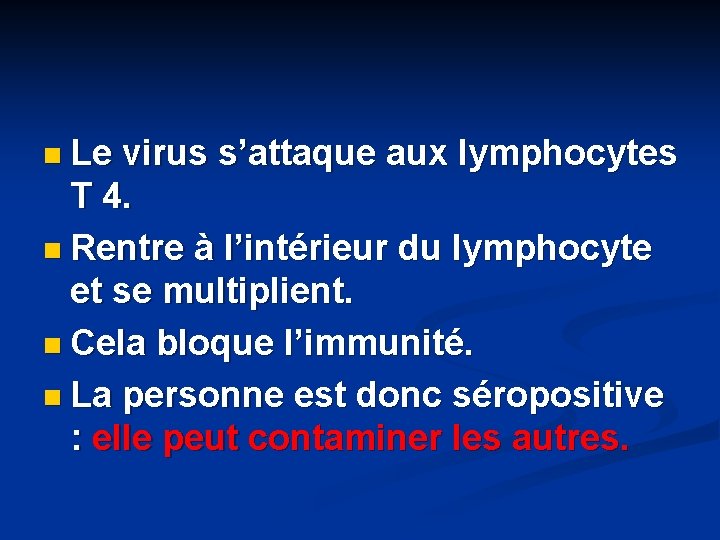 n Le virus s’attaque aux lymphocytes T 4. n Rentre à l’intérieur du lymphocyte