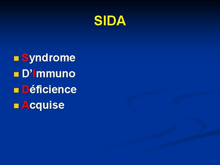 SIDA n Syndrome n D’Immuno n Déficience n Acquise 