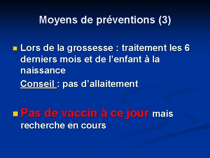 Moyens de préventions (3) n Lors de la grossesse : traitement les 6 derniers