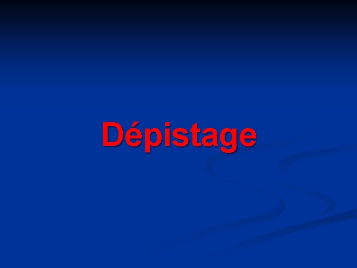 Dépistage 