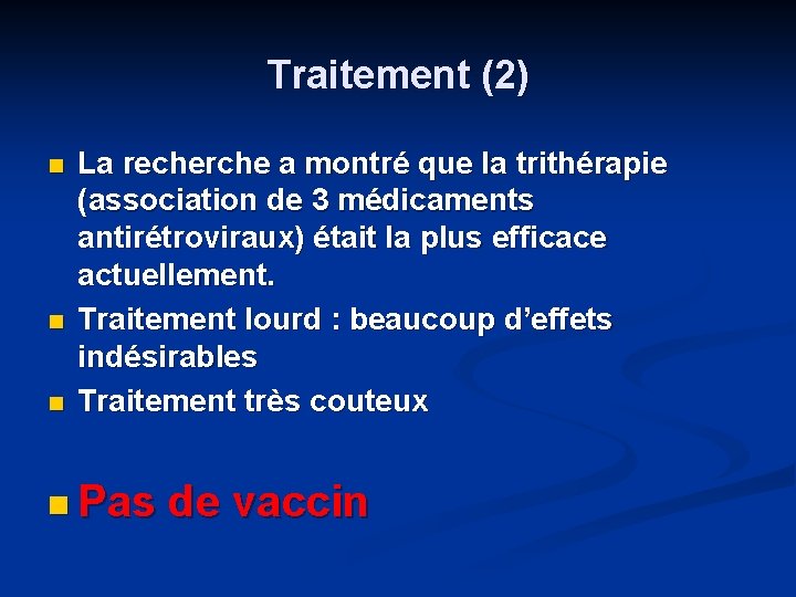 Traitement (2) n n n La recherche a montré que la trithérapie (association de