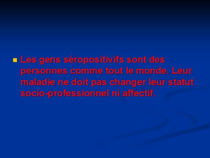 n Les gens séropositivifs sont des personnes comme tout le monde. Leur maladie ne n Les gens séropositivifs sont des personnes comme tout le monde. Leur maladie ne