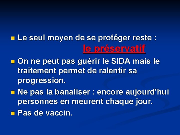 n Le seul moyen de se protéger reste : le préservatif On ne peut