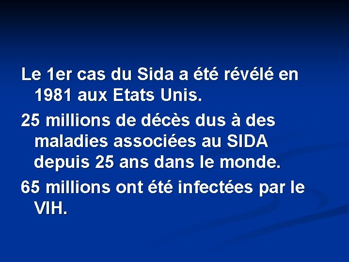 Le 1 er cas du Sida a été révélé en 1981 aux Etats Unis.