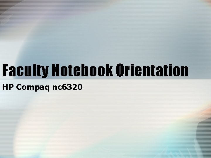 Faculty Notebook Orientation HP Compaq nc 6320 