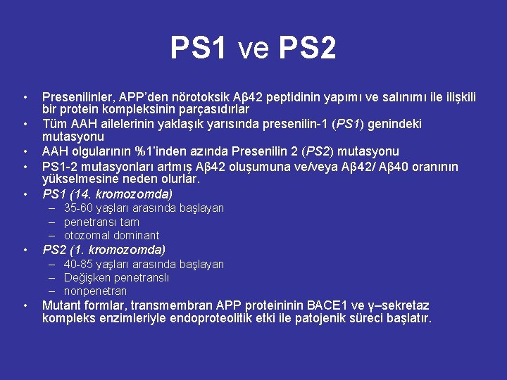 PS 1 ve PS 2 • • • Presenilinler, APP’den nörotoksik Aβ 42 peptidinin PS 1 ve PS 2 • • • Presenilinler, APP’den nörotoksik Aβ 42 peptidinin