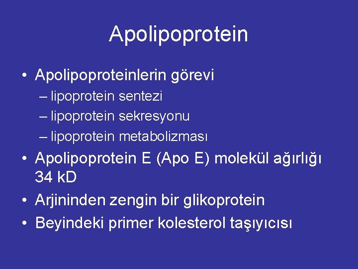 Apolipoprotein • Apolipoproteinlerin görevi – lipoprotein sentezi – lipoprotein sekresyonu – lipoprotein metabolizması • Apolipoprotein • Apolipoproteinlerin görevi – lipoprotein sentezi – lipoprotein sekresyonu – lipoprotein metabolizması •