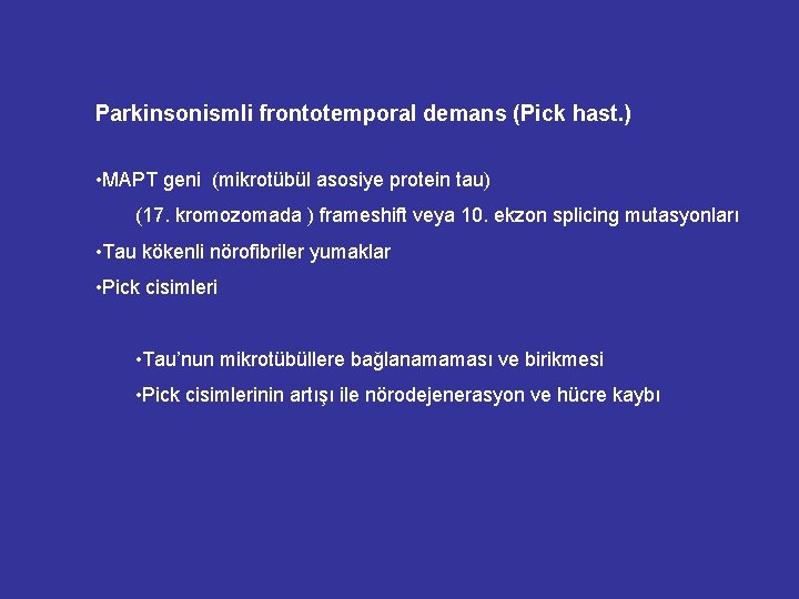 Parkinsonismli frontotemporal demans (Pick hast. ) • MAPT geni (mikrotübül asosiye protein tau) (17. Parkinsonismli frontotemporal demans (Pick hast. ) • MAPT geni (mikrotübül asosiye protein tau) (17.