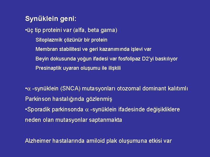 Synüklein geni: • üç tip proteini var (alfa, beta gama) Sitoplazmik çözünür bir protein Synüklein geni: • üç tip proteini var (alfa, beta gama) Sitoplazmik çözünür bir protein