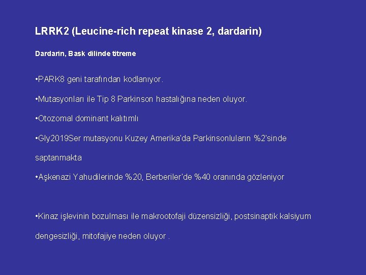 LRRK 2 (Leucine-rich repeat kinase 2, dardarin) Dardarin, Bask dilinde titreme • PARK 8 LRRK 2 (Leucine-rich repeat kinase 2, dardarin) Dardarin, Bask dilinde titreme • PARK 8