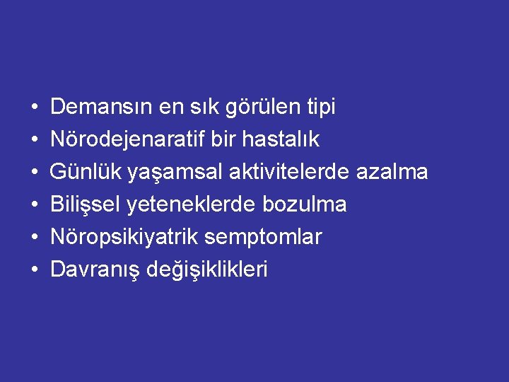 • • • Demansın en sık görülen tipi Nörodejenaratif bir hastalık Günlük yaşamsal • • • Demansın en sık görülen tipi Nörodejenaratif bir hastalık Günlük yaşamsal