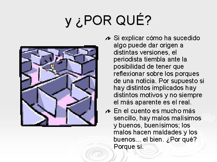 y ¿POR QUÉ? Si explicar cómo ha sucedido algo puede dar origen a distintas