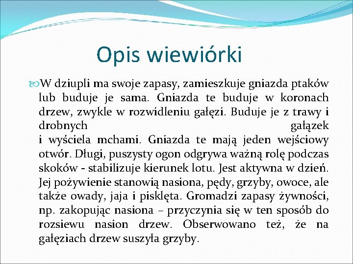 Opis wiewiórki W dziupli ma swoje zapasy, zamieszkuje gniazda ptaków lub buduje je sama.