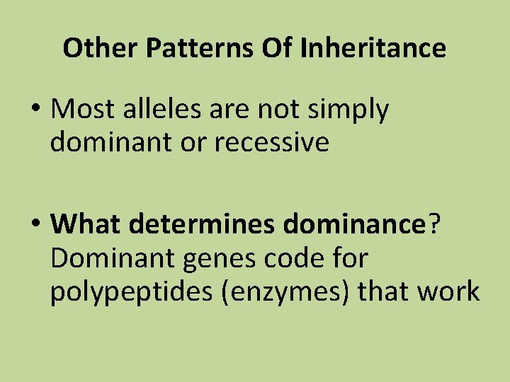 Other Patterns Of Inheritance • Most alleles are not simply dominant or recessive •