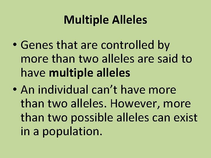 Multiple Alleles • Genes that are controlled by more than two alleles are said