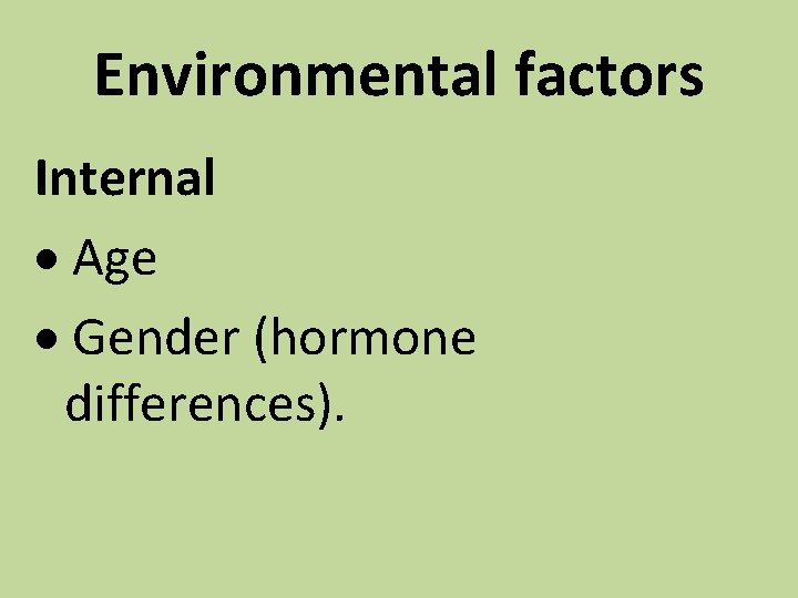 Environmental factors Internal · Age · Gender (hormone differences). 