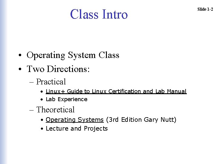 Class Intro • Operating System Class • Two Directions: – Practical • Linux+ Guide Class Intro • Operating System Class • Two Directions: – Practical • Linux+ Guide