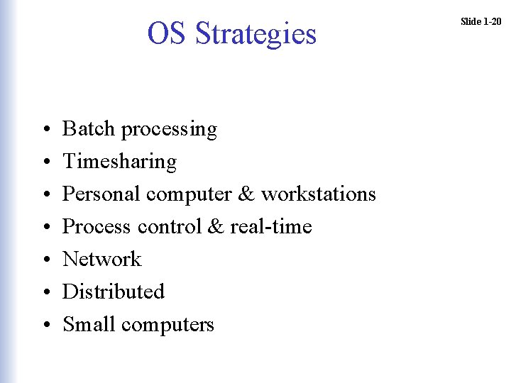 OS Strategies • • Batch processing Timesharing Personal computer & workstations Process control & OS Strategies • • Batch processing Timesharing Personal computer & workstations Process control &