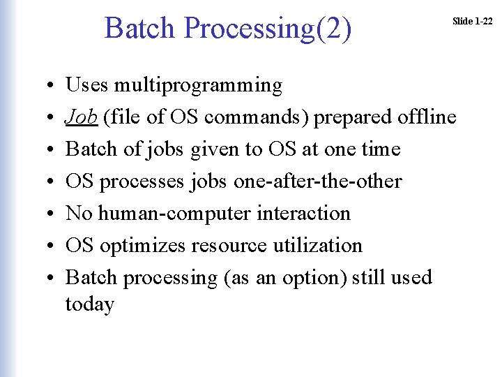 Batch Processing(2) • • Slide 1 -22 Uses multiprogramming Job (file of OS commands) Batch Processing(2) • • Slide 1 -22 Uses multiprogramming Job (file of OS commands)