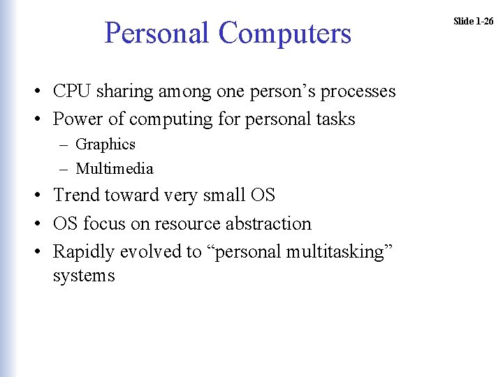 Personal Computers • CPU sharing among one person’s processes • Power of computing for Personal Computers • CPU sharing among one person’s processes • Power of computing for