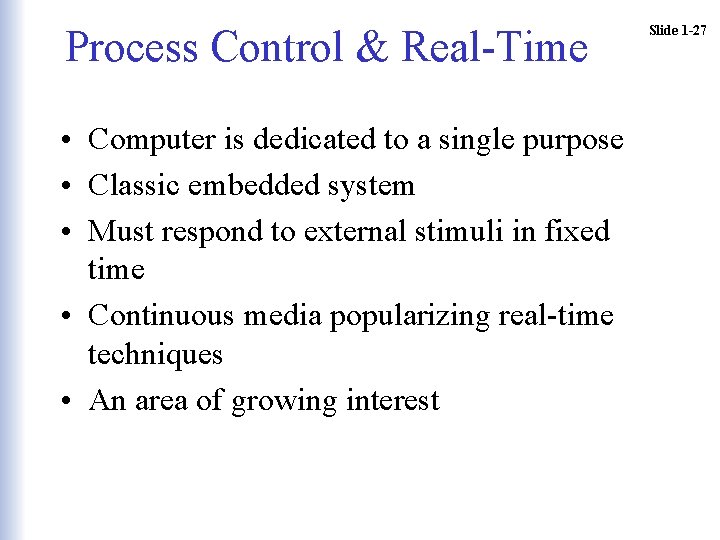 Process Control & Real-Time • Computer is dedicated to a single purpose • Classic Process Control & Real-Time • Computer is dedicated to a single purpose • Classic