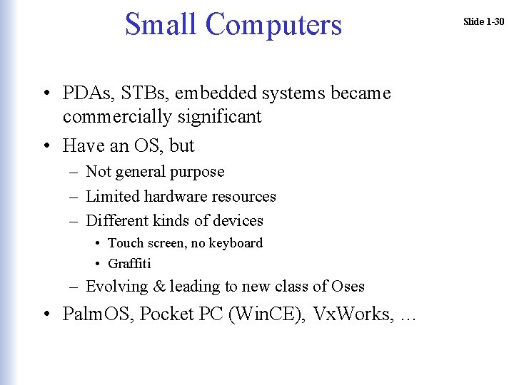 Small Computers • PDAs, STBs, embedded systems became commercially significant • Have an OS, Small Computers • PDAs, STBs, embedded systems became commercially significant • Have an OS,
