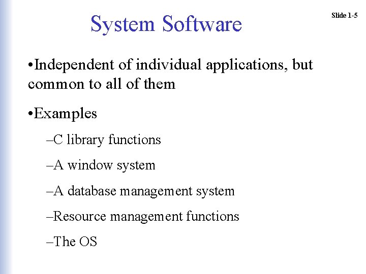 System Software • Independent of individual applications, but common to all of them • System Software • Independent of individual applications, but common to all of them •