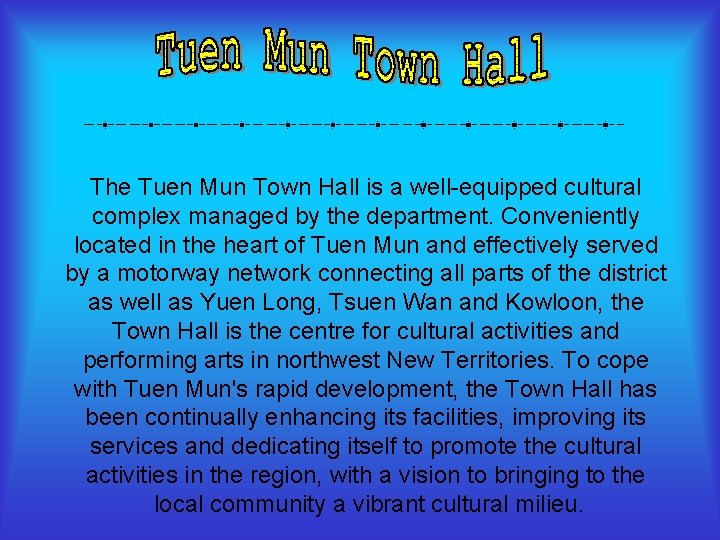 The Tuen Mun Town Hall is a well-equipped cultural complex managed by the department.