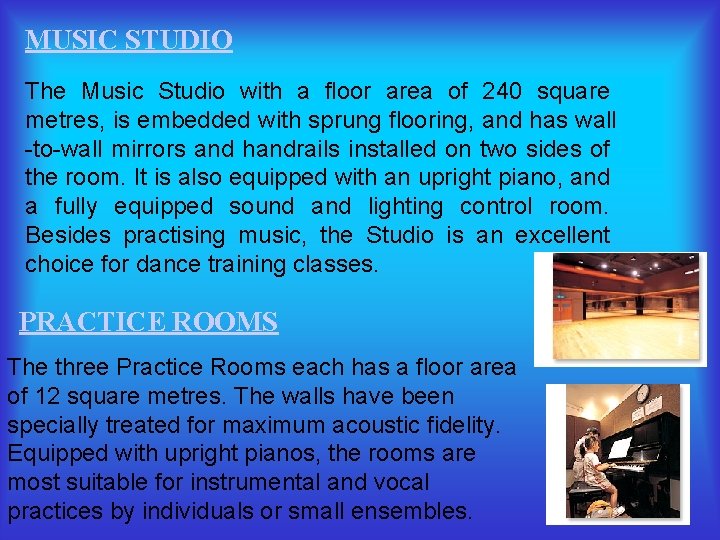 MUSIC STUDIO The Music Studio with a floor area of 240 square metres, is