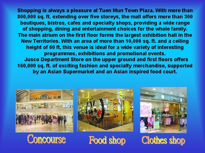 Shopping is always a pleasure at Tuen Mun Town Plaza. With more than 800,