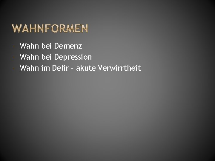  Wahn bei Demenz Wahn bei Depression Wahn im Delir – akute Verwirrtheit 