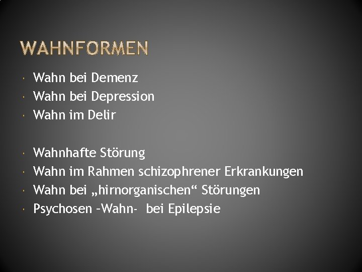  Wahn bei Demenz Wahn bei Depression Wahn im Delir Wahnhafte Störung Wahn im