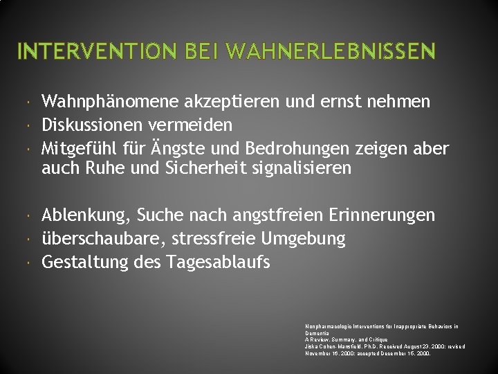 INTERVENTION BEI WAHNERLEBNISSEN Wahnphänomene akzeptieren und ernst nehmen Diskussionen vermeiden Mitgefühl für Ängste und