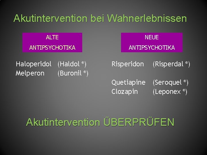 Akutintervention bei Wahnerlebnissen ALTE NEUE ANTIPSYCHOTIKA Haloperidol (Haldol ®) Melperon (Buronil ®) Risperidon (Risperdal