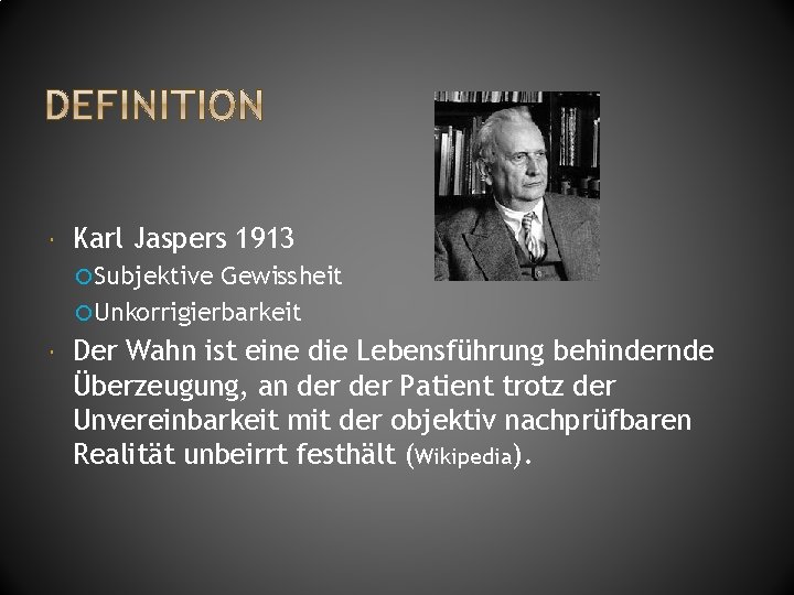  Karl Jaspers 1913 Subjektive Gewissheit Unkorrigierbarkeit Der Wahn ist eine die Lebensführung behindernde