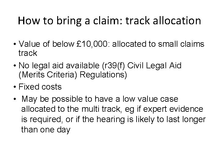 How to bring a claim: track allocation • Value of below £ 10, 000: