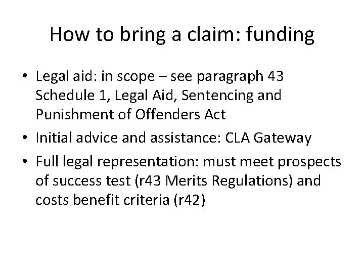 How to bring a claim: funding • Legal aid: in scope – see paragraph