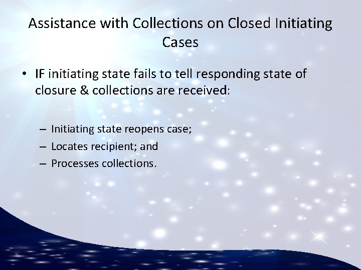 Assistance with Collections on Closed Initiating Cases • IF initiating state fails to tell