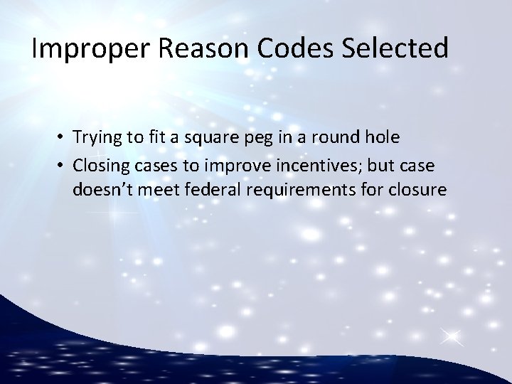 Improper Reason Codes Selected • Trying to fit a square peg in a round