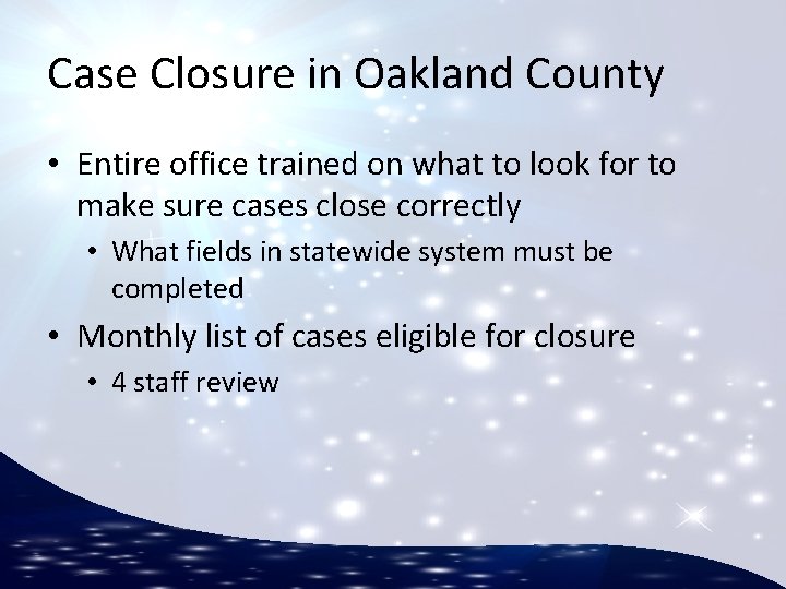 Case Closure in Oakland County • Entire office trained on what to look for
