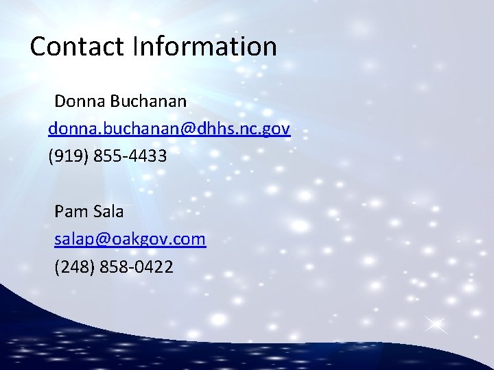 Contact Information Donna Buchanan donna. buchanan@dhhs. nc. gov (919) 855 -4433 Pam Sala salap@oakgov.