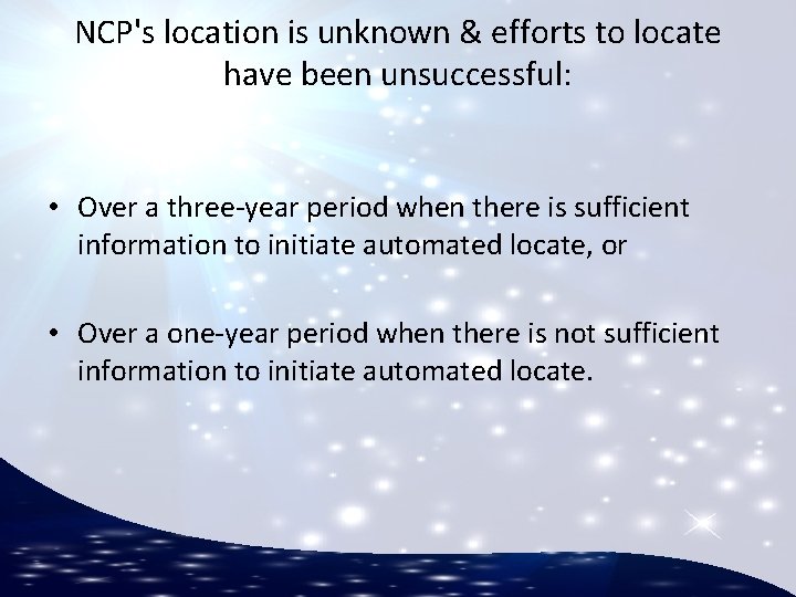 NCP's location is unknown & efforts to locate have been unsuccessful: • Over a