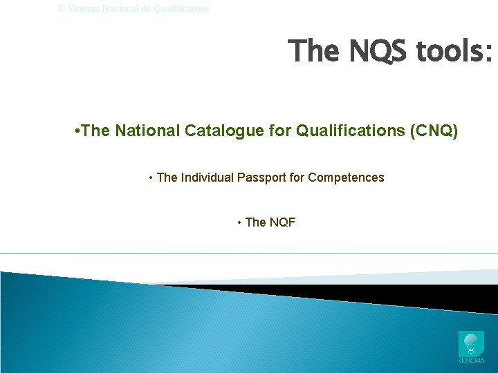 O Sistema Nacional de Qualificações The NQS tools: • The National Catalogue for Qualifications
