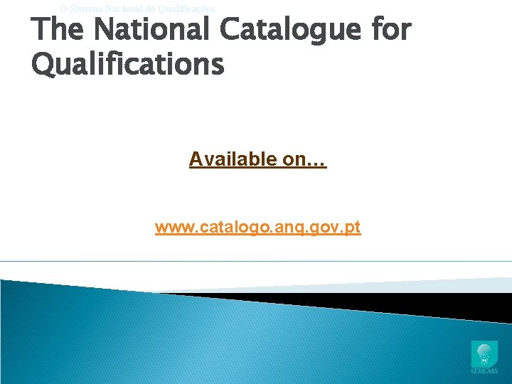 O Sistema Nacional de Qualificações The National Catalogue for Qualifications Available on… www. catalogo.