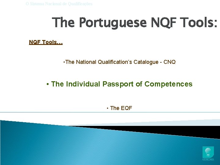 O Sistema Nacional de Qualificações The Portuguese NQF Tools: NQF Tools… • The National