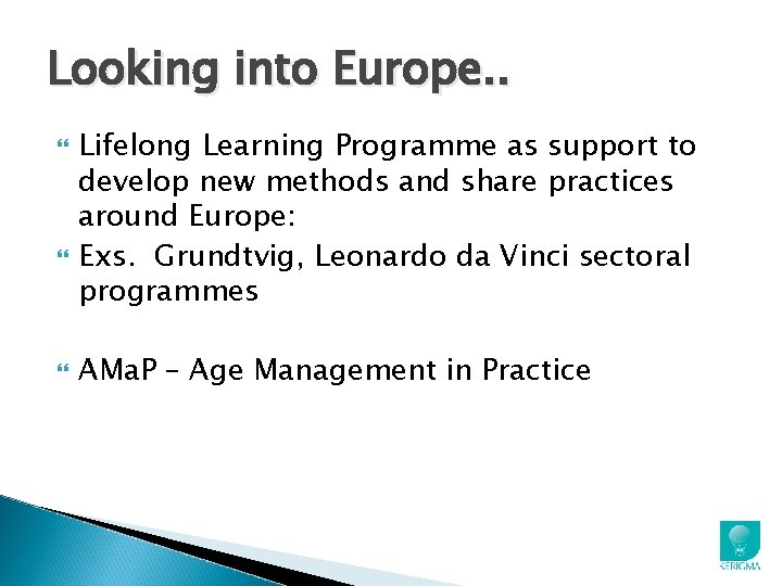 Looking into Europe. . Lifelong Learning Programme as support to develop new methods and