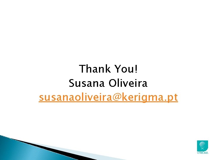 Thank You! Susana Oliveira susanaoliveira@kerigma. pt 