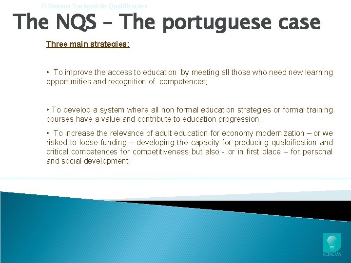 O Sistema Nacional de Qualificações The NQS – The portuguese case Three main strategies: