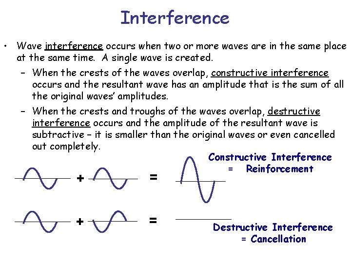 Interference • Wave interference occurs when two or more waves are in the same