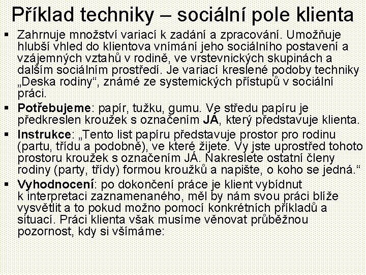 Příklad techniky – sociální pole klienta § Zahrnuje množství variací k zadání a zpracování.